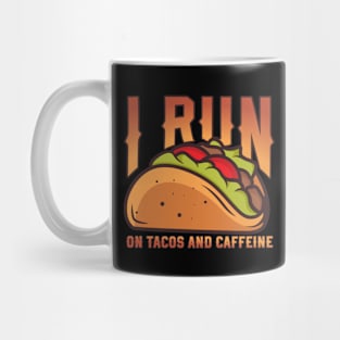 I Run On Tacos And Caffeine Mug